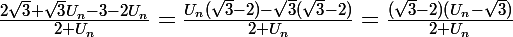 \Large\frac{2\sqrt{3}+\sqrt{3}U_n-3-2U_n}{2+U_n}=\frac{U_n(\sqrt{3}-2)-\sqrt{3}(\sqrt{3}-2)}{2+U_n}=\frac{(\sqrt{3}-2)(U_n-\sqrt{3})}{2+U_n}
