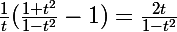 \Large\frac1t(\frac{1+t^2}{1-t^2}-1)=\frac{2t}{1-t^2}