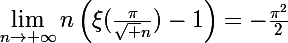 \Large\lim_{n\to+\infty}n\left(\xi(\frac{\pi}{\sqrt n})-1\right)=-\frac{\pi^2}{2}