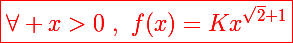 \Large\red\boxed{\forall x>0~,~f(x)=Kx^{\sqrt2+1}}
