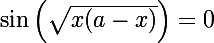\Large\sin\left(\sqrt{x(a-x)}\right)=0
