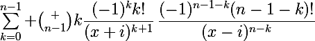 \Large\sum_{k=0}^{n-1} \binom {n-1}k\dfrac{(-1)^kk!}{(x+i)^{k+1}}\,\dfrac{(-1)^{n-1-k}(n-1-k)!}{(x-i)^{n-k}}