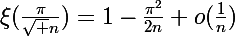 \Large\xi(\frac{\pi}{\sqrt n})=1-\frac{\pi^2}{2n}+o(\frac{1}{n})