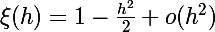 \Large\xi(h)=1-\frac{h^2}{2}+o(h^2)