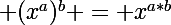 \Large (x^a)^b = x^{a*b}