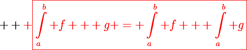 \Large \bf \red \boxed{\int_a^b f + g = \int_a^b f + \int_a^b g}