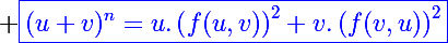 \Large \blue\boxed{(u+v)^n=u.\left(f(u,v)\right)^2+v.\left(f(v,u)\right)^2}