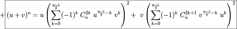 \Large \boxed{(u+v)^n=u\left(\sum_{k=0}^{\frac{n-1}{2}}(-1)^k~C_n^{2k}~u^{\frac{n-1}{2}-k}~v^k\right)^2+~v\left(\sum_{k=0}^{\frac{n-1}{2}}(-1)^k~C_n^{2k+1}~v^{\frac{n-1}{2}-k}~u^k\right)^2}