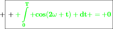 \Large \boxed{\bf {\green \int_0^T cos(2\omega t) dt = 0}}}