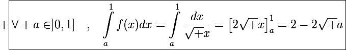 \Large \boxed{\displaysstyle\forall a\in]0,1]~~~,~~\int_a^1f(x)dx=\int_a^1\frac{dx}{\sqrt x}=\left[2\sqrt x\right]_a^1=2-2\sqrt a}}