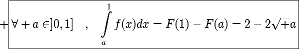 \Large \boxed{\displaysstyle\forall a\in]0,1]~~~,~~\int_a^1f(x)dx=F(1)-F(a)=2-2\sqrt a}}