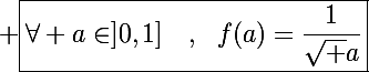 \Large \boxed{\displaysstyle\forall a\in]0,1]~~~,~~f(a)=\frac{1}{\sqrt a}}
