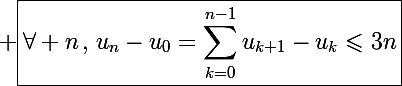 \Large \boxed{\forall n\hspace{2},\hspace{2}u_n-u_0=\sum_{k=0}^{n-1}u_{k+1}-u_k\leqslant3n}