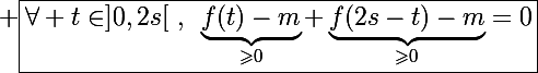 \Large \boxed{\forall t\in]0,2s[~,~\underbrace{f(t)-m}_{\geqslant0}+\underbrace{f(2s-t)-m}_{\geqslant0}=0}