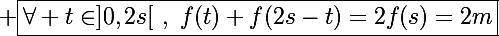 \Large \boxed{\forall t\in]0,2s[~,~f(t)+f(2s-t)=2f(s)=2m}