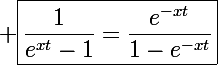 \Large \boxed{\frac{1}{e^{xt}-1}=\frac{e^{-xt}}{1-e^{-xt}}}