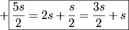 \Large \boxed{\frac{5s}{2}=2s+\frac{s}{2}=\frac{3s}{2}+s}