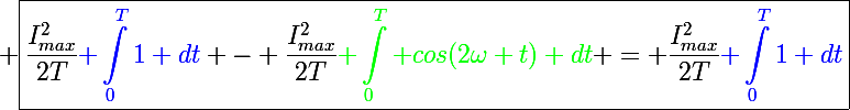 \Large \boxed{\frac{I^2_{max}}{2T}{\blue \int_0^T1 dt} - \frac{I^2_{max}}{2T}{\green \int_0^T cos(2\omega t) dt} = \frac{I^2_{max}}{2T}{\blue \int_0^T1 dt}}
