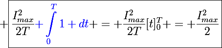 \Large \boxed{\frac{I^2_{max}}{2T}{\blue \int_0^T1 dt} = \frac{I^2_{max}}{2T}[t]_0^T = \frac{I^2_{max}}{2}}