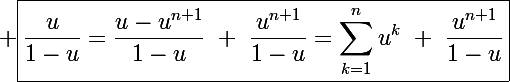 \Large \boxed{\frac{u}{1-u}=\frac{u-u^{n+1}}{1-u}~+~\frac{u^{n+1}}{1-u}=\sum_{k=1}^nu^k~+~\frac{u^{n+1}}{1-u}}