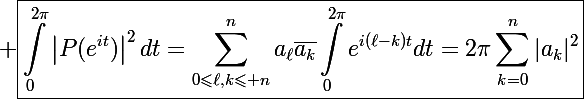 \Large \boxed{\int_0^{2\pi}\left|P(e^{it})\right|^2dt=\sum_{0\leqslant\ell,k\leqslant n}^na_{\ell}\bar{a_k}\int_0^{2\pi}e^{i(\ell-k)t}dt=2\pi\sum_{k=0}^n|a_k|^2}