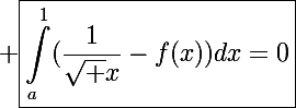\Large \boxed{\int_a^1(\frac{1}{\sqrt x}-f(x))dx=0}