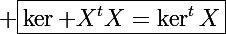 \Large \boxed{\ker X^tX=\ker^tX}