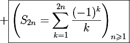 \Large \boxed{\left(S_{2n}=\sum_{k=1}^{2n}\frac{(-1)^k}{k}\right)_{n\geqslant1}}