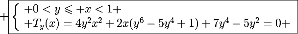 \Large \boxed{\left\lbrace\begin{array}l 0<y\leqslant x<1 \\ T_y(x)=4y^2x^2+2x(y^6-5y^4+1)+7y^4-5y^2=0 \end{array}}