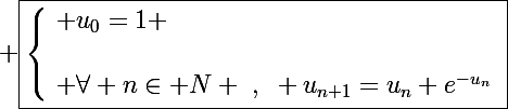 \Large \boxed{\left\lbrace\begin{array}l u_0=1 \\\\ \forall n\in\mathbb N ~,~ u_{n+1}=u_n+e^{-u_n}\end{array}}