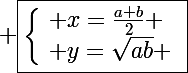 \Large \boxed{\left\lbrace\begin{array}l x=\frac{a+b}{2} \\ y=\sqrt{ab} \end{array}}