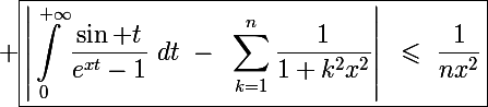 \Large \boxed{\left|\int_0^{+\infty}\frac{\sin t}{e^{xt}-1}~dt~-~\sum_{k=1}^n\frac{1}{1+k^2x^2}\right|~\leqslant~\frac{1}{nx^2}}