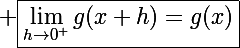 \Large \boxed{\lim_{h\to0^+}g(x+h)=g(x)}