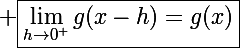 \Large \boxed{\lim_{h\to0^+}g(x-h)=g(x)}