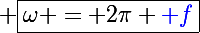 \Large \boxed{\omega = 2\pi {\blue f}}