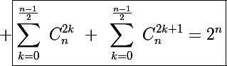 \Large \boxed{\sum_{k=0}^{\frac{n-1}{2}}~C_n^{2k}~+~\sum_{k=0}^{\frac{n-1}{2}}~C_n^{2k+1}=2^n}