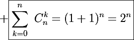 \Large \boxed{\sum_{k=0}^n~C_n^k=(1+1)^n=2^n}
