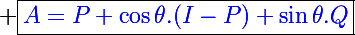 \Large \boxed{\textcolor{blue}{A=P+\cos\theta.(I-P)+\sin\theta.Q}}