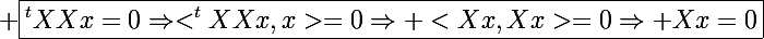 \Large \boxed{^tXXx=0\Rightarrow<^tXXx,x>=0\Rightarrow <Xx,Xx>=0\Rightarrow Xx=0}
