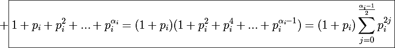 \Large \boxed{1+p_i+p_i^2+...+p_i^{\alpha_i}=(1+p_i)(1+p_i^2+p_i^4+...+p_i^{\alpha_i-1})=(1+p_i)\sum_{j=0}^{\frac{\alpha_i-1}{2}}p_i^{2j}}