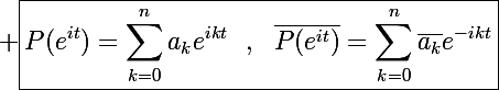 \Large \boxed{P(e^{it})=\sum_{k=0}^na_ke^{ikt}~~,~~\bar{P(e^{it})}=\sum_{k=0}^n\bar{a_k}e^{-ikt}}