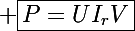 \Large \boxed{P=UI_rV}