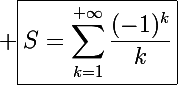 \Large \boxed{S=\sum_{k=1}^{+\infty}\frac{(-1)^k}{k}}
