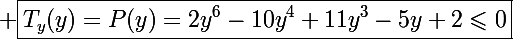 \Large \boxed{T_y(y)=P(y)=2y^6-10y^4+11y^3-5y+2\leqslant0}