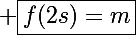 \Large \boxed{f(2s)=m}