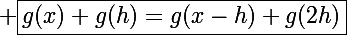 \Large \boxed{g(x)+g(h)=g(x-h)+g(2h)}