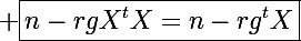 \Large \boxed{n-rgX^tX=n-rg^tX}