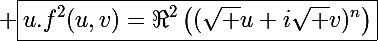 \Large \boxed{u.f^2(u,v)=\Re^2\left((\sqrt u+i\sqrt v)^n\right)}