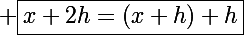 \Large \boxed{x+2h=(x+h)+h}