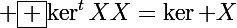 \Large \boxed {\ker^tXX=\ker X}